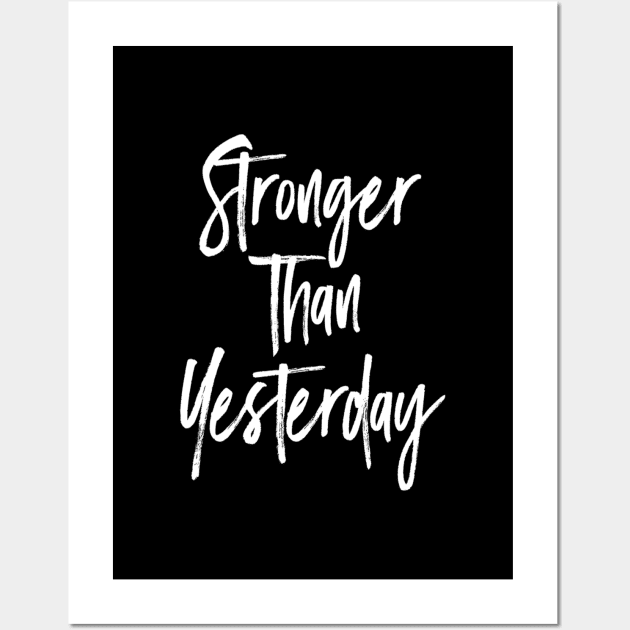 Stronger than yesterday Motivational Wall Art by Motivation King